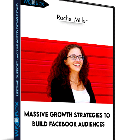 Massive Growth Strategies To Build Facebook Audiences – Rachel Miller