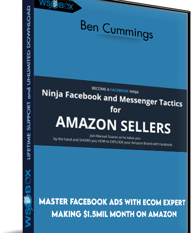 Master FaceBook Ads With Ecom Expert Making $1.5Mil/Month On Amazon – Ben Cummings