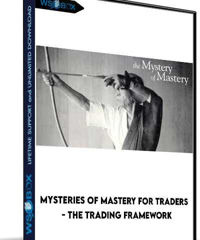 Mysteries Of Mastery For Traders – The Trading Framework