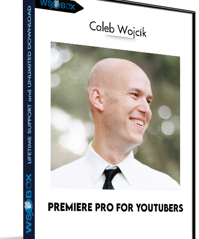 Premiere Pro For YouTubers – Caleb Wojcik