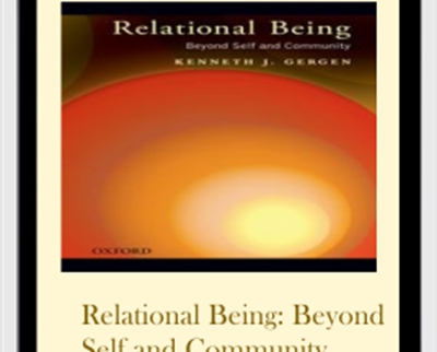 Relational Being: Beyond Self And Community – Kenneth J. Gergen
