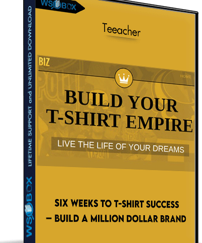 Six Weeks To T-Shirt Success – Build A Million Dollar Brand – Teeacher