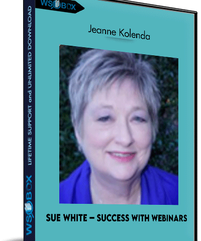 Sue White – Success With Webinars – Jeanne Kolenda