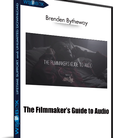 The Filmmaker’s Guide To Audio – Brenden Bytheway