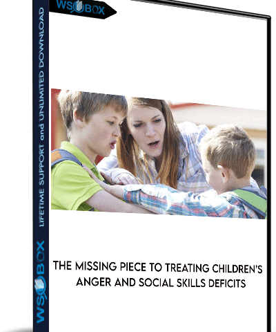 The Missing Piece To Treating Children’s Anger And Social Skills Deficits: Innovative Emotional Intelligence Curriculum – Bryan Anderson
