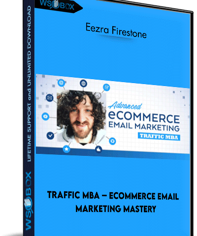 Traffic MBA – ECommerce Email Marketing Mastery – Eezra Firestone