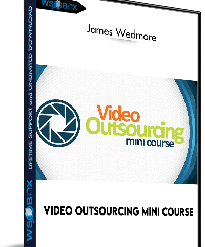 Video Outsourcing Mini Course – James Wedmore