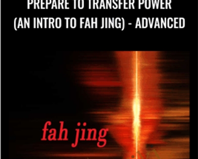 Prepare To Transfer Power (an Intro To Fah Jing) – ADVANCED – Waysun Liao