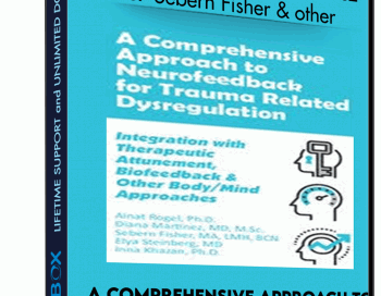 A Comprehensive Approach to Neurofeedback for Trauma Related Dysregulation: Integration with Therapeutic Attunement, Biofeedback & Other Body/Mind Approaches *Pre-Order* – Ainat Rogel ,  Diana Martinez ,  Sebern Fisher ,  Elya Steinberg &  Inna Khazan