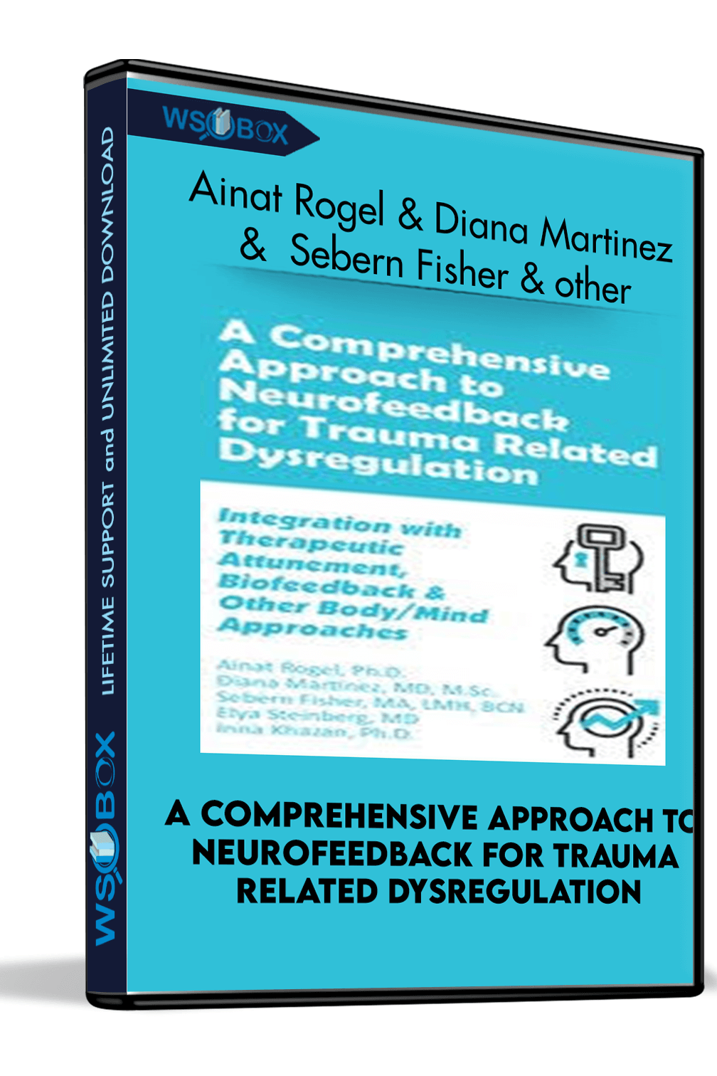 A Comprehensive Approach to Neurofeedback for Trauma Related Dysregulation: Integration with Therapeutic Attunement, Biofeedback & Other Body/Mind Approaches *Pre-Order* – Ainat Rogel ,  Diana Martinez ,  Sebern Fisher ,  Elya Steinberg &  Inna Khazan