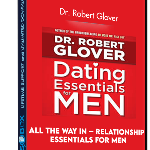 All The Way In – Relationship Essentials For Men – Dr. Robert Glover