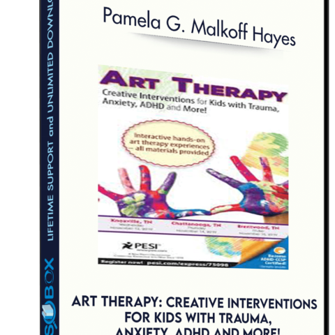 Art Therapy: Creative Interventions For Kids With Trauma, Anxiety, ADHD And More! – Pamela G. Malkoff Hayes