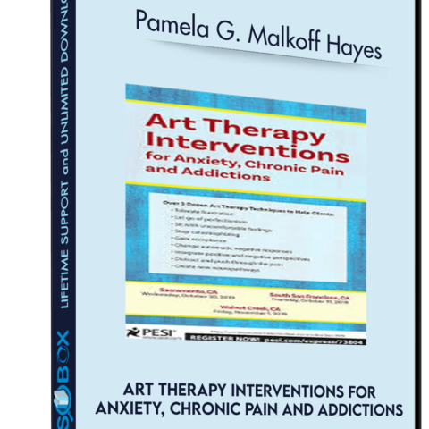 Art Therapy Interventions For Anxiety, Chronic Pain And Addictions – Pamela G. Malkoff Hayes