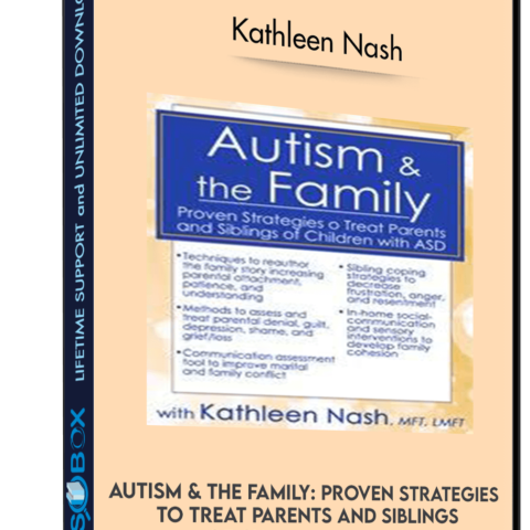 Autism & The Family: Proven Strategies To Treat Parents And Siblings Of Children With ASD – Kathleen Nash