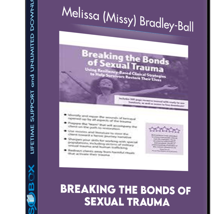 breaking-the-bonds-of-sexual-trauma-using-resiliency-based-clinical-strategies-to-help-survivors-restore-their-lives-melissa-missy-bradley-ball