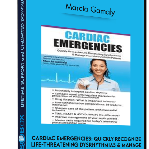 Cardiac Emergencies: Quickly Recognize Life-Threatening Dysrhythmias & Manage Your Most Unstable Patients – Marcia Gamaly