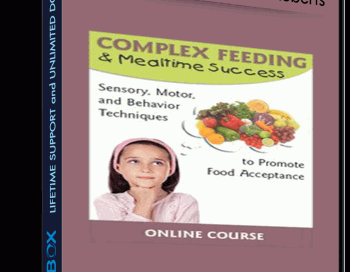 Complex Feeding & Mealtime Success: Sensory, Motor, and Behavior Techniques to Promote Food Acceptance – Jessica Hunt & Susan L. Roberts