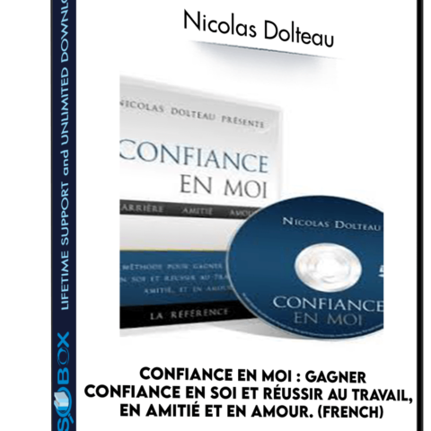 Confiance En Moi : Gagner Confiance En Soi Et Réussir Au Travail, En Amitié Et En Amour. (French) – Nicolas Dolteau