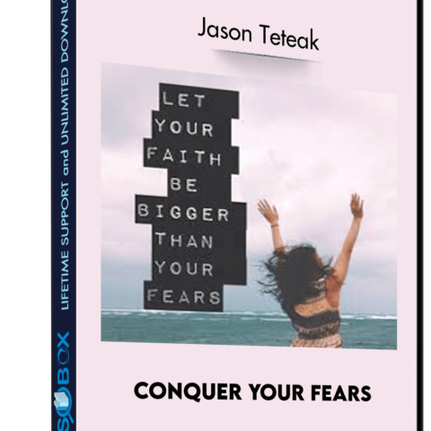 Conquer Your Fears – Jason Teteak