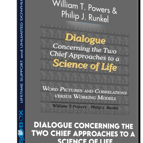 Dialogue Concerning The Two Chief Approaches To A Science Of Life – William T. Powers And Philip J. Runkel