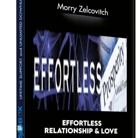 Effortless Relationship & Love – Morry Zelcovitch