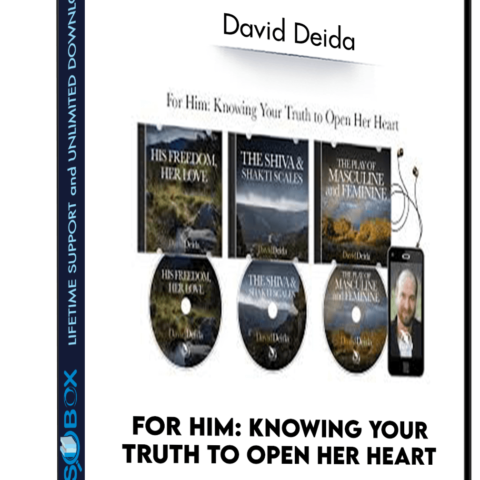 For Him: Knowing Your Truth To Open Her Heart – David Deida