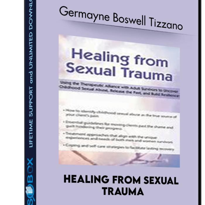 healing-from-sexual-trauma-using-the-therapeutic-alliance-with-adult-survivors-to-uncover-childhood-sexual-abuse-release-the-past-and-build-resilience-germayne-boswell-tizzano