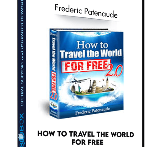 How To Travel The World For Free – Frederic Patenaude