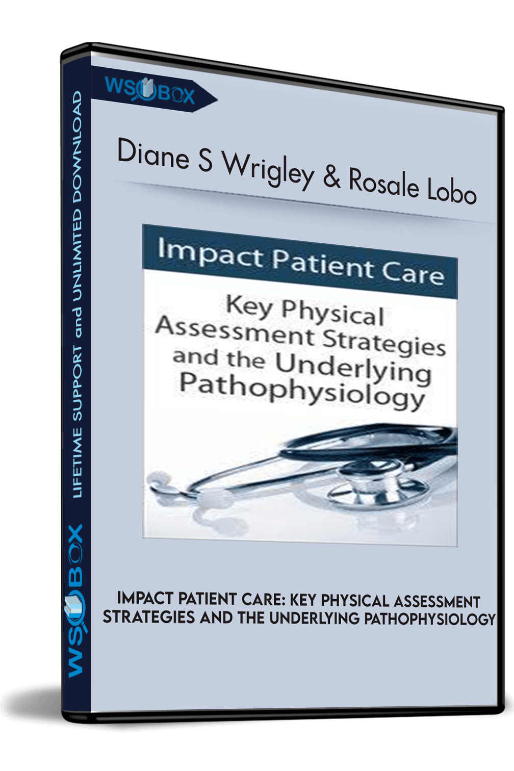 Impact Patient Care: Key Physical Assessment Strategies and the Underlying Pathophysiology – Diane S Wrigley & Rosale Lobo