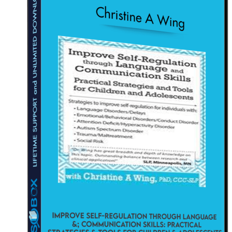 Improve Self-Regulation Through Language & Communication Skills: Practical Strategies & Tools For Children & Adolescents – Christine A Wing