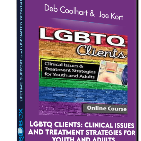 LGBTQ Clients: Clinical Issues And Treatment Strategies For Youth And Adults – Deb Coolhart &  Joe Kort