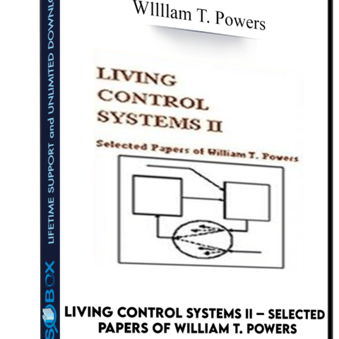 Living Control Systems II – Selected Papers Of William T. Powers – Wllllam T. Powers