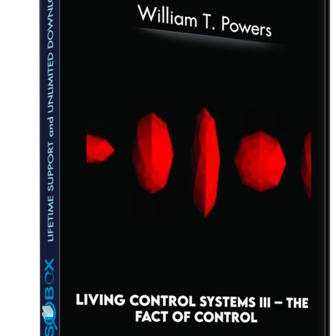 Living Control Systems III – The Fact Of Control – William T. Powers