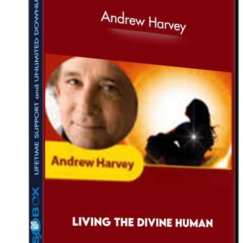 Living The Divine Human – Andrew Harvey