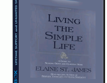 Living the Simple Life: A Guide to Scaling Down and Enjoying More – Elaine St. James