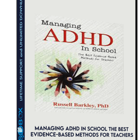 Managing ADHD In School The Best Evidence-Based Methods For Teachers
