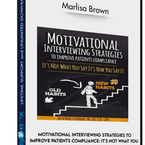 Motivational Interviewing Strategies To Improve Patients Compliance: It’s Not What You Say It’s How You Say It – Marlisa Brown
