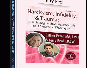 Narcissism, Infidelity, and Trauma: An Integrative Approach to Couples Therapy with Esther Perel & Terry Real – Esther Perel &  Terry Real
