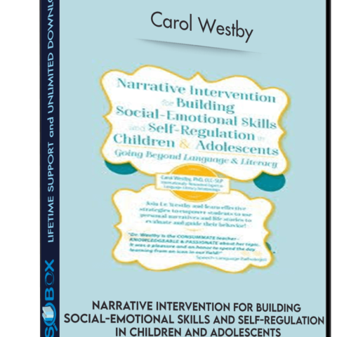 Narrative Intervention For Building Social-Emotional Skills And Self-Regulation In Children And Adolescents: Going Beyond Language And Literacy – Carol Westby
