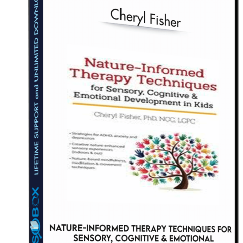 Nature-Informed Therapy Techniques For Sensory, Cognitive & Emotional Development In Kids – Cheryl Fisher