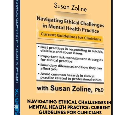 Navigating Ethical Challenges In Mental Health Practice: Current Guidelines For Clinicians – Susan Zoline