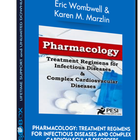 Pharmacology: Treatment Regimens For Infectious Diseases And Complex Cardiovascular Disorders – Eric Wombwell & Karen M. Marzlin