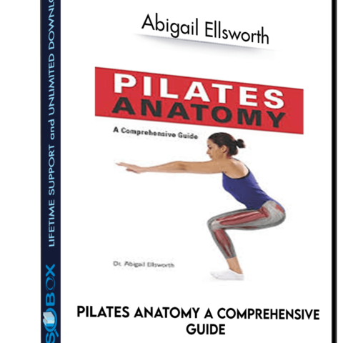 Pilates Anatomy A Comprehensive Guide – Abigail Ellsworth
