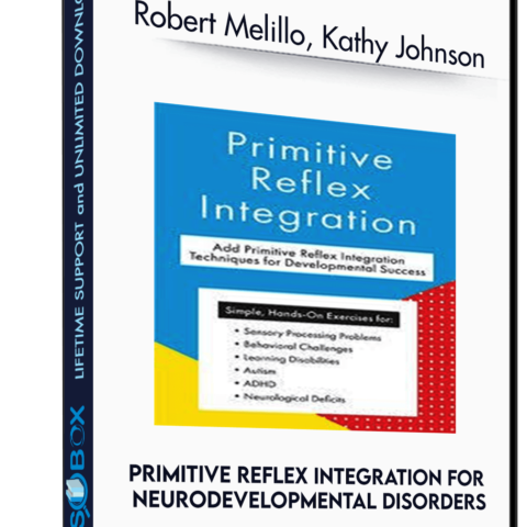 Primitive Reflex Integration For Neurodevelopmental Disorders – Robert Melillo, Kathy Johnson