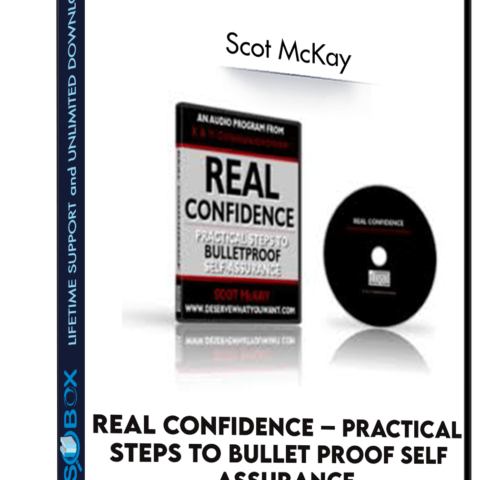 Real Confidence – Practical Steps To Bullet Proof Self Assurance – Scot McKay