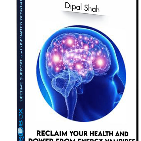 Reclaim Your Health And Power From Energy Vampires – Dipal Shah