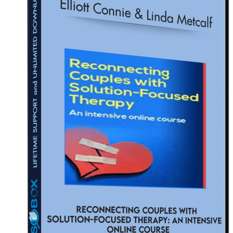 Reconnecting Couples With Solution-Focused Therapy: An Intensive Online Course – Elliott Connie & Linda Metcalf