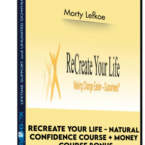 ReCreate Your Life – Natural Confidence Course + Money Course Bonus – Morty Lefkoe