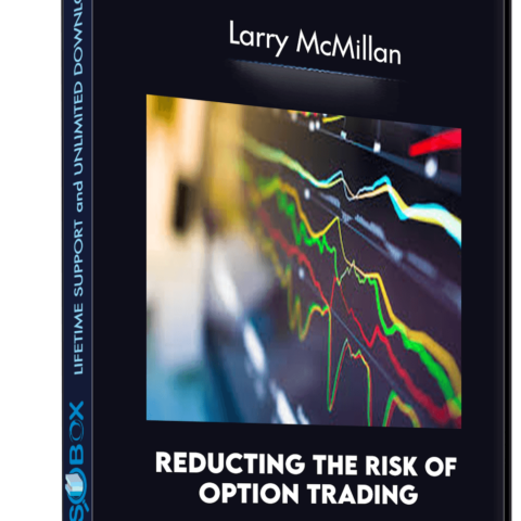 Reducting The Risk Of Option Trading – Larry McMillan