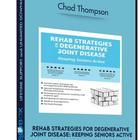 Rehab Strategies For Degenerative Joint Disease: Keeping Seniors Active – Chad Thompson